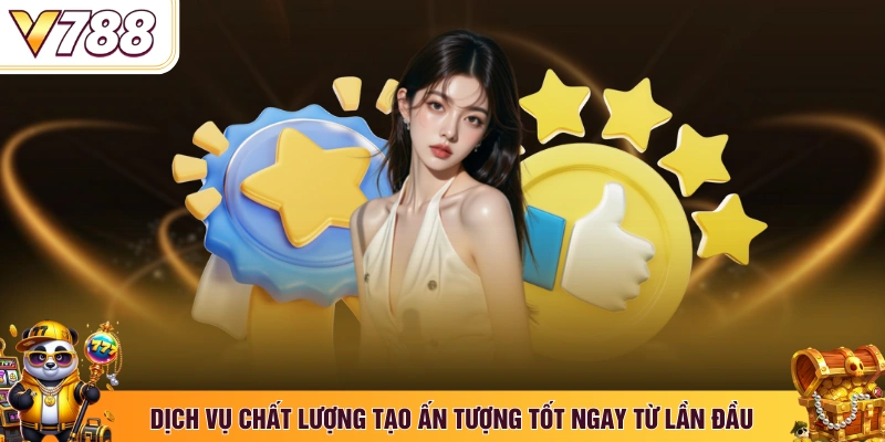 Dịch vụ chất lượng tạo ấn tượng tốt ngay từ lần đầu