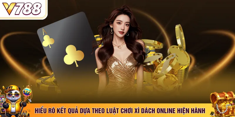 Hiểu rõ kết quả dựa theo luật chơi xì dách online hiện hành
