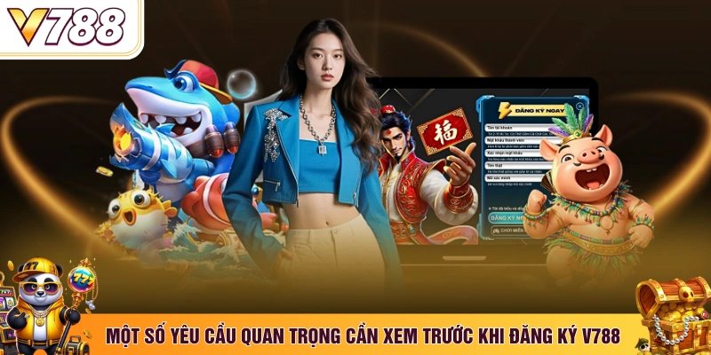 Một số yêu cầu quan trọng cần xem trước khi đăng ký V788