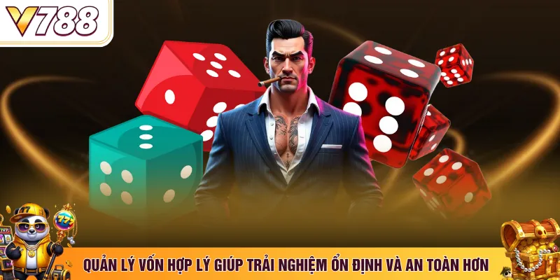 Quản lý vốn hợp lý giúp trải nghiệm ổn định và an toàn hơn