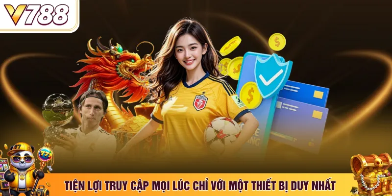 Tiện lợi truy cập mọi lúc chỉ với một thiết bị duy nhất