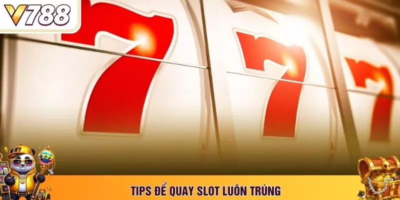 Tips để quay slot luôn trúng
